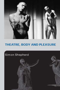 Title: Theatre, Body and Pleasure, Author: Simon Shepherd