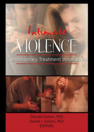 Title: Intimate Violence: Contemporary Treatment Innovations, Author: Donald Dutton