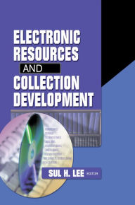 Title: Electronic Resources and Collection Development, Author: Sul H Lee