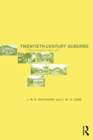 Title: Twentieth-Century Suburbs: A Morphological Approach, Author: C.M.H Carr