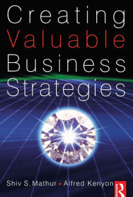 Title: Creating Valuable Business Strategies, Author: Shiv Mathur