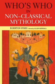 Title: Who's Who in Non-Classical Mythology, Author: Edgerton Skyes