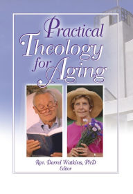 Title: Practical Theology for Aging, Author: Derrell R. Watkins