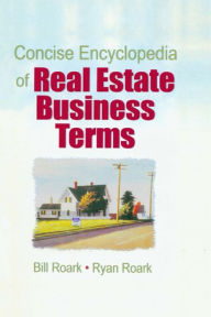 Title: Concise Encyclopedia of Real Estate Business Terms, Author: William E. (Bill) Roark