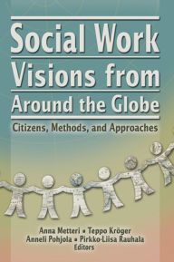 Title: Social Work Visions from Around the Globe: Citizens, Methods, and Approaches, Author: Anna Metten