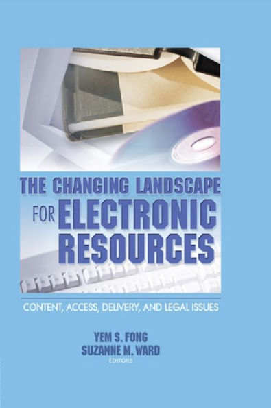 The Changing Landscape for Electronic Resources: Content, Access, Delivery, and Legal Issues