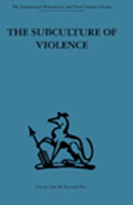 Title: The Subculture of Violence: Towards an Integrated Theory in Criminology, Author: Franco Ferracuti