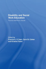 Title: Disability and Social Work Education: Practice and Policy Issues, Author: Francis K.O. Yuen