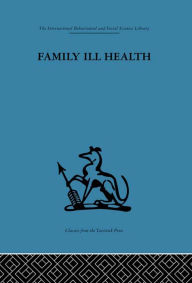 Title: Family Ill Health: An investigation in general practice, Author: Robert Kellner