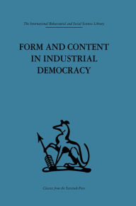 Title: Form and Content in Industrial Democracy: Some experiences from Norway and other European countries, Author: F. E. Emery