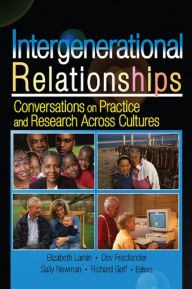 Title: Intergenerational Relationships: Conversations on Practice and Research Across Cultures, Author: Sally M Newman