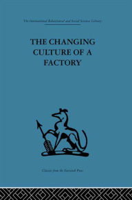 Title: The Changing Culture of a Factory, Author: Elliott Jaques