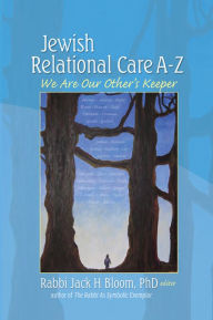 Title: Jewish Relational Care A-Z: We Are Our Other's Keeper, Author: Jack H Bloom