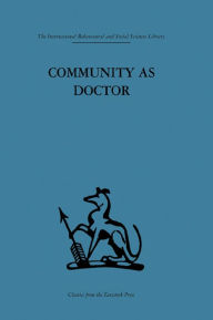 Title: Community as Doctor: New perspectives on a therapeutic community, Author: Robert N. Rapoport