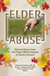 Title: Elder Abuse: Selected Papers from the Prague World Congress on Family Violence, Author: Elizabeth Podnieks