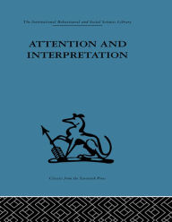 Title: Attention and Interpretation: A scientific approach to insight in psycho-analysis and groups, Author: W. R. Bion