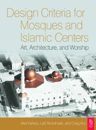 Title: Design Criteria for Mosques and Islamic Centers, Author: Akel Kahera