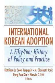 Title: International Korean Adoption: A Fifty-Year History of Policy and Practice, Author: Kathleen Ja Sook Bergquist