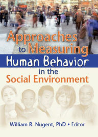 Title: Approaches to Measuring Human Behavior in the Social Environment, Author: William R. Nugent