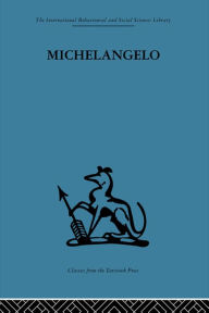 Title: Michelangelo: A study in the nature of art, Author: Adrian Stokes