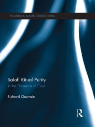 Title: Salafi Ritual Purity: In the Presence of God, Author: Richard Gauvain