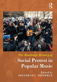 Title: The Routledge History of Social Protest in Popular Music, Author: Jonathan C. Friedman