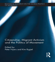 Title: Citizenship, Migrant Activism and the Politics of Movement, Author: Peter Nyers