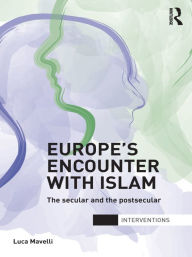 Title: Europe's Encounter with Islam: The Secular and the Postsecular, Author: Luca Mavelli