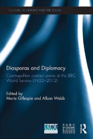 Title: Diasporas and Diplomacy: Cosmopolitan contact zones at the BBC World Service (1932-2012), Author: Marie Gillespie