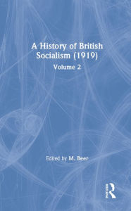 Title: A History of British Socialism: Volume 2, Author: Max Beer