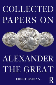 Title: Collected Papers on Alexander the Great, Author: Ernst Badian