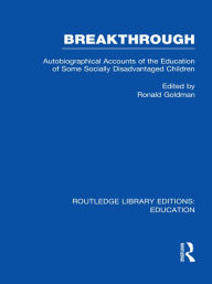 Title: Breakthrough (RLE Edu M): Autobiographical Accounts of the Education of Some Socially Disadvantaged Children, Author: Ronald Goldman