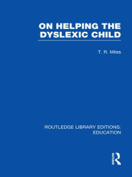 Title: On Helping the Dyslexic Child (RLE Edu M), Author: T Miles