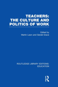 Title: Teachers: The Culture and Politics of Work (RLE Edu N), Author: Martin Lawn