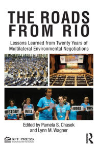 Title: The Roads from Rio: Lessons Learned from Twenty Years of Multilateral Environmental Negotiations, Author: Pamela Chasek