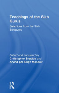 Title: Teachings of the Sikh Gurus: Selections from the Sikh Scriptures, Author: Christopher Shackle