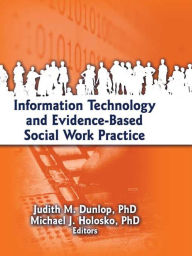 Title: Information Technology and Evidence-Based Social Work Practice, Author: Judith Dunlop