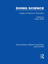 Title: Doing Science (RLE Edu O): Images of Science in Science Education, Author: Robin Millar