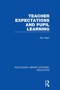 Title: Teacher Expectations and Pupil Learning (RLE Edu N), Author: Roy Nash