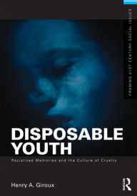 Title: Disposable Youth: Racialized Memories, and the Culture of Cruelty, Author: Henry A. Giroux