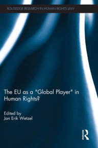 Title: The EU as a 'Global Player' in Human Rights?, Author: Jan Wetzel