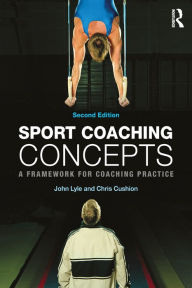 Title: Sport Coaching Concepts: A framework for coaching practice, Author: John Lyle