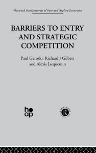 Title: Barriers to Entry and Strategic Competition, Author: P. Gilbert Geroski