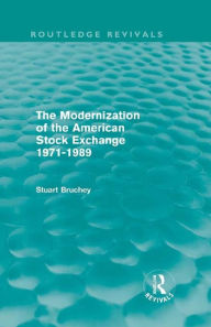 Title: The Modernization of the American Stock Exchange 1971-1989 (Routledge Revivals), Author: Stuart Bruchey