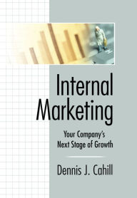Title: Internal Marketing: Your Company's Next Stage of Growth, Author: William Winston