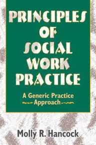 Title: Principles of Social Work Practice: A Generic Practice Approach, Author: Molly R Hancock