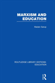 Title: Marxism and Education (RLE Edu L): A Study of Phenomenological and Marxist Approaches to Education, Author: Madan Sarup
