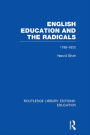 English Education and the Radicals (RLE Edu L): 1780-1850