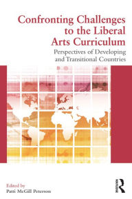 Title: Confronting Challenges to the Liberal Arts Curriculum: Perspectives of Developing and Transitional Countries, Author: Patti McGill Peterson