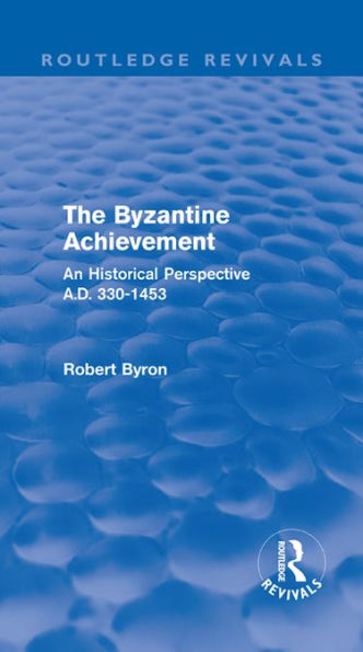 The Byzantine Achievement (Routledge Revivals): An Historical Perspective, A.D. 330-1453